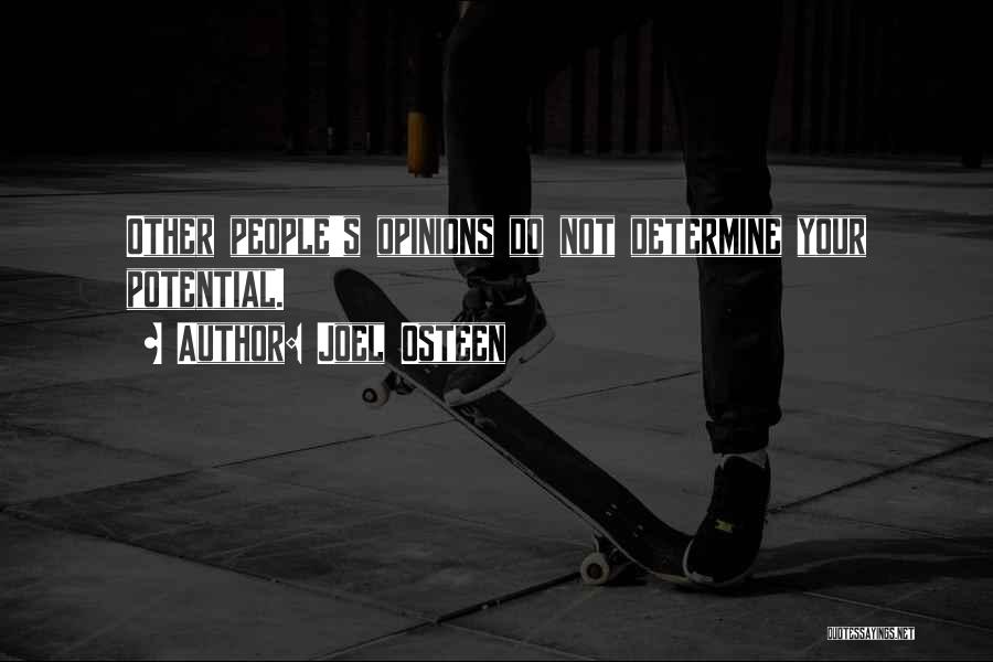 Joel Osteen Quotes: Other People's Opinions Do Not Determine Your Potential.