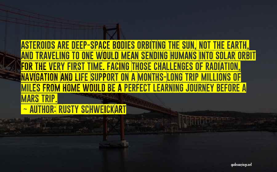 Rusty Schweickart Quotes: Asteroids Are Deep-space Bodies Orbiting The Sun, Not The Earth, And Traveling To One Would Mean Sending Humans Into Solar