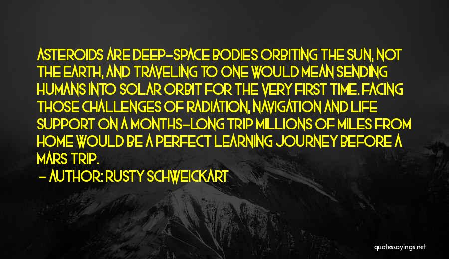 Rusty Schweickart Quotes: Asteroids Are Deep-space Bodies Orbiting The Sun, Not The Earth, And Traveling To One Would Mean Sending Humans Into Solar