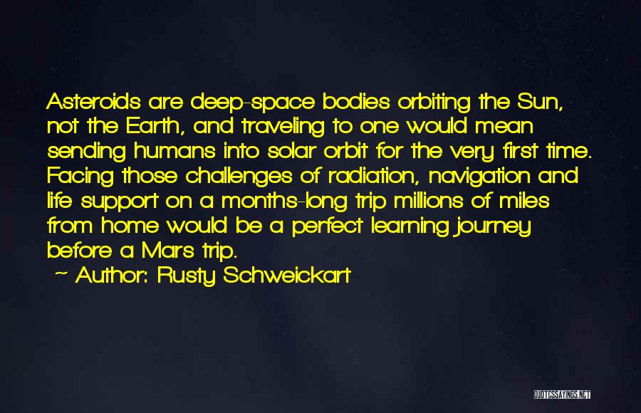 Rusty Schweickart Quotes: Asteroids Are Deep-space Bodies Orbiting The Sun, Not The Earth, And Traveling To One Would Mean Sending Humans Into Solar