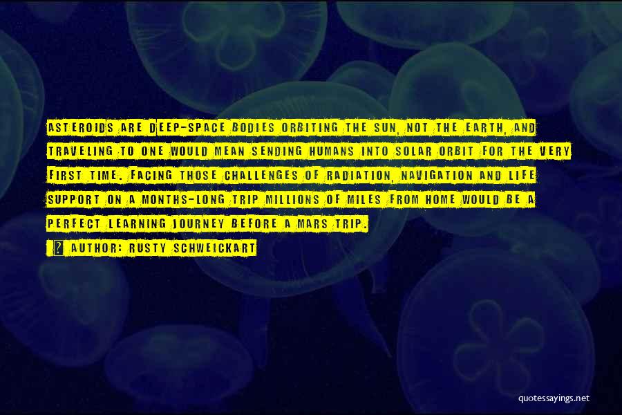 Rusty Schweickart Quotes: Asteroids Are Deep-space Bodies Orbiting The Sun, Not The Earth, And Traveling To One Would Mean Sending Humans Into Solar