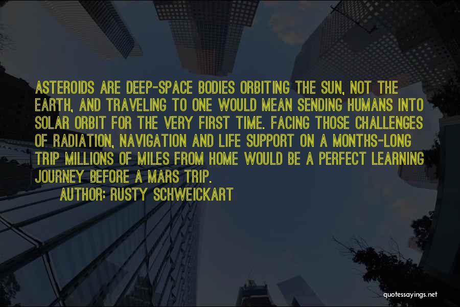 Rusty Schweickart Quotes: Asteroids Are Deep-space Bodies Orbiting The Sun, Not The Earth, And Traveling To One Would Mean Sending Humans Into Solar