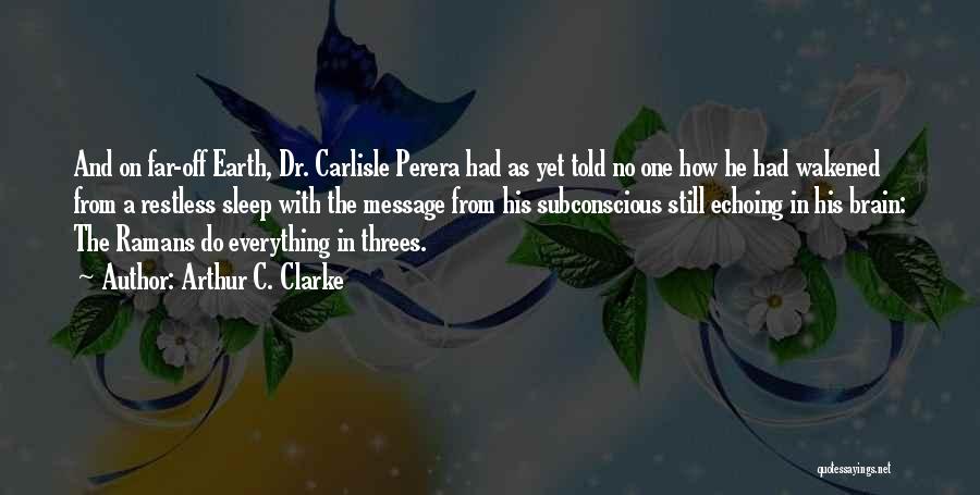 Arthur C. Clarke Quotes: And On Far-off Earth, Dr. Carlisle Perera Had As Yet Told No One How He Had Wakened From A Restless