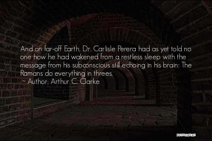 Arthur C. Clarke Quotes: And On Far-off Earth, Dr. Carlisle Perera Had As Yet Told No One How He Had Wakened From A Restless