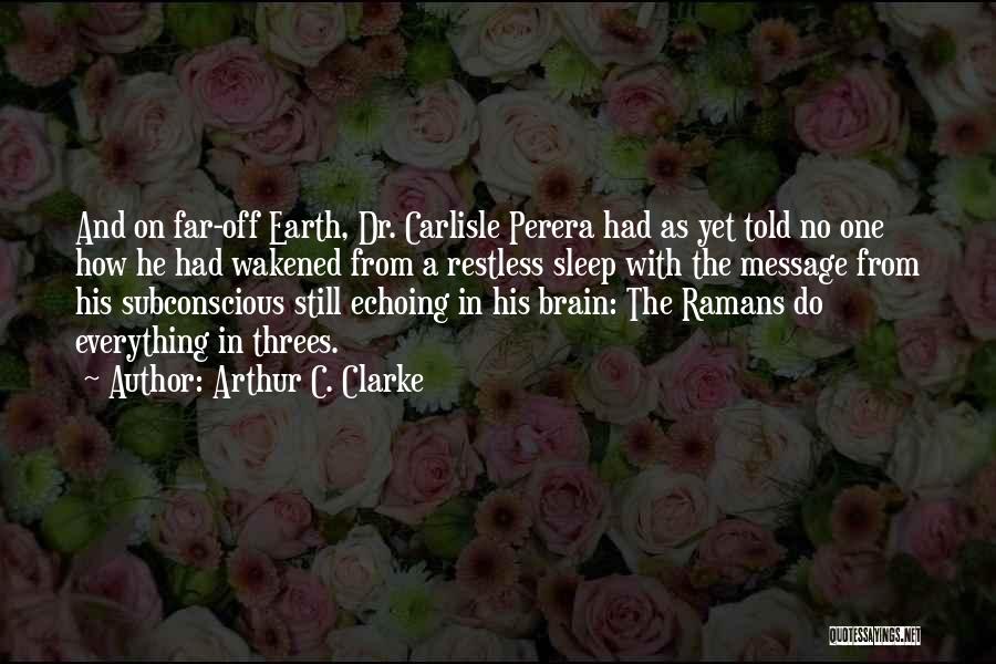 Arthur C. Clarke Quotes: And On Far-off Earth, Dr. Carlisle Perera Had As Yet Told No One How He Had Wakened From A Restless