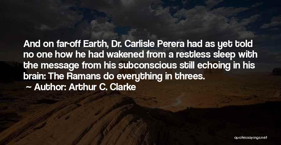 Arthur C. Clarke Quotes: And On Far-off Earth, Dr. Carlisle Perera Had As Yet Told No One How He Had Wakened From A Restless