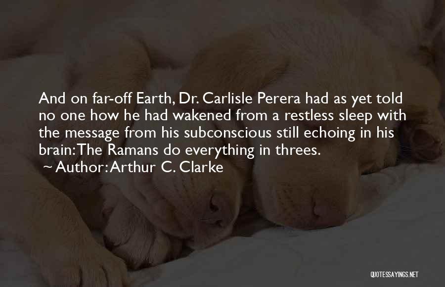Arthur C. Clarke Quotes: And On Far-off Earth, Dr. Carlisle Perera Had As Yet Told No One How He Had Wakened From A Restless