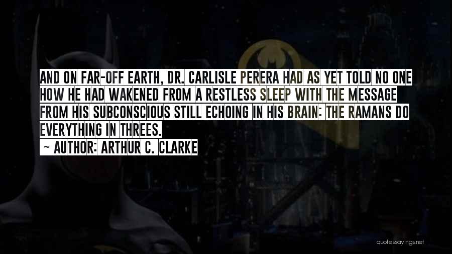 Arthur C. Clarke Quotes: And On Far-off Earth, Dr. Carlisle Perera Had As Yet Told No One How He Had Wakened From A Restless