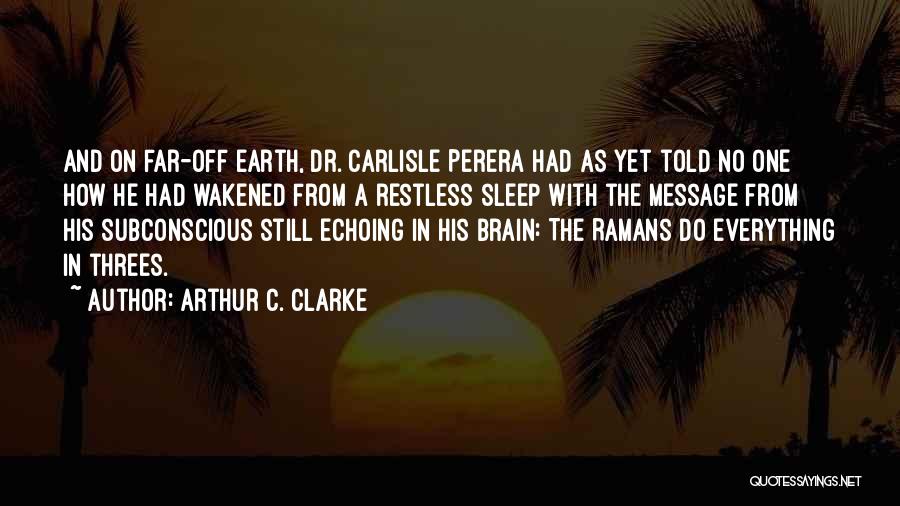 Arthur C. Clarke Quotes: And On Far-off Earth, Dr. Carlisle Perera Had As Yet Told No One How He Had Wakened From A Restless