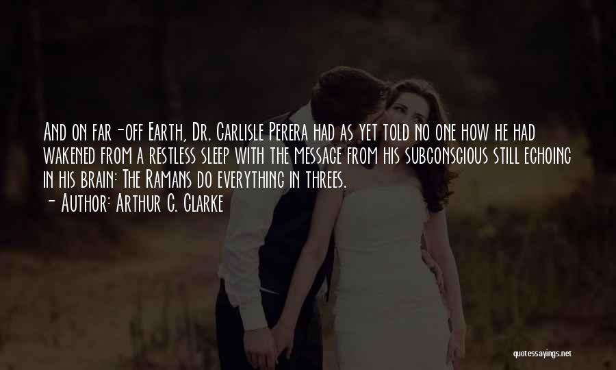 Arthur C. Clarke Quotes: And On Far-off Earth, Dr. Carlisle Perera Had As Yet Told No One How He Had Wakened From A Restless