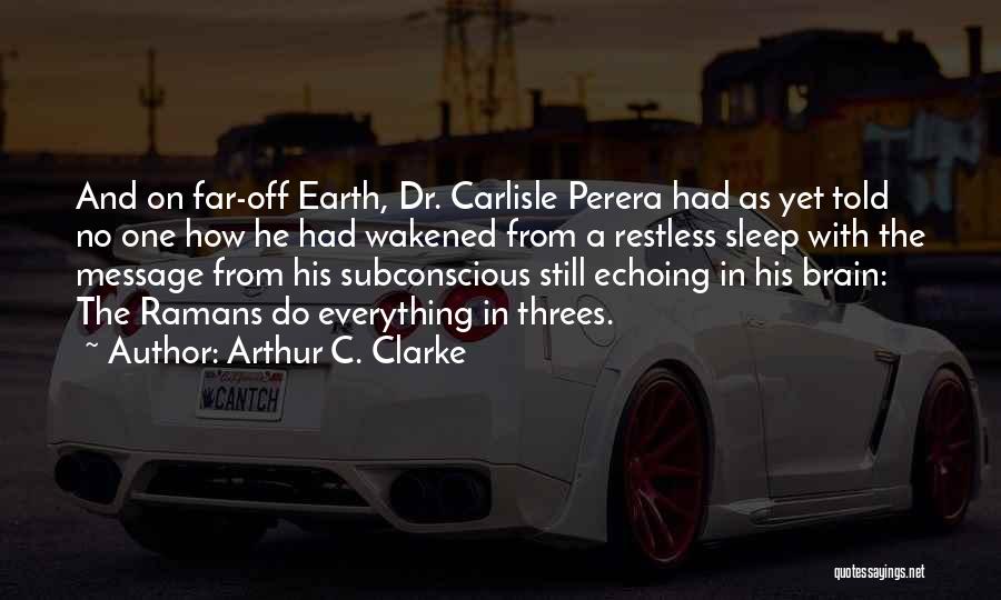 Arthur C. Clarke Quotes: And On Far-off Earth, Dr. Carlisle Perera Had As Yet Told No One How He Had Wakened From A Restless