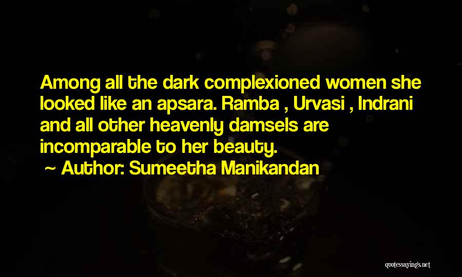 Sumeetha Manikandan Quotes: Among All The Dark Complexioned Women She Looked Like An Apsara. Ramba , Urvasi , Indrani And All Other Heavenly