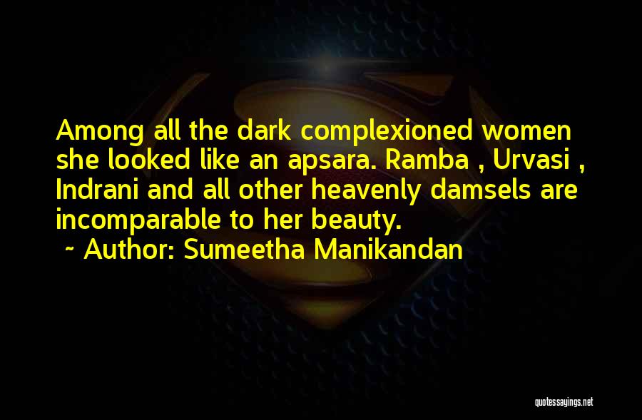 Sumeetha Manikandan Quotes: Among All The Dark Complexioned Women She Looked Like An Apsara. Ramba , Urvasi , Indrani And All Other Heavenly