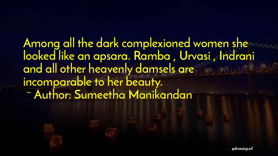 Sumeetha Manikandan Quotes: Among All The Dark Complexioned Women She Looked Like An Apsara. Ramba , Urvasi , Indrani And All Other Heavenly