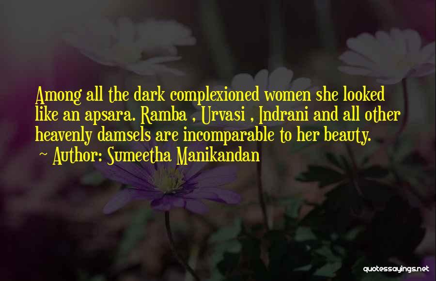 Sumeetha Manikandan Quotes: Among All The Dark Complexioned Women She Looked Like An Apsara. Ramba , Urvasi , Indrani And All Other Heavenly