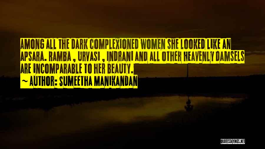 Sumeetha Manikandan Quotes: Among All The Dark Complexioned Women She Looked Like An Apsara. Ramba , Urvasi , Indrani And All Other Heavenly