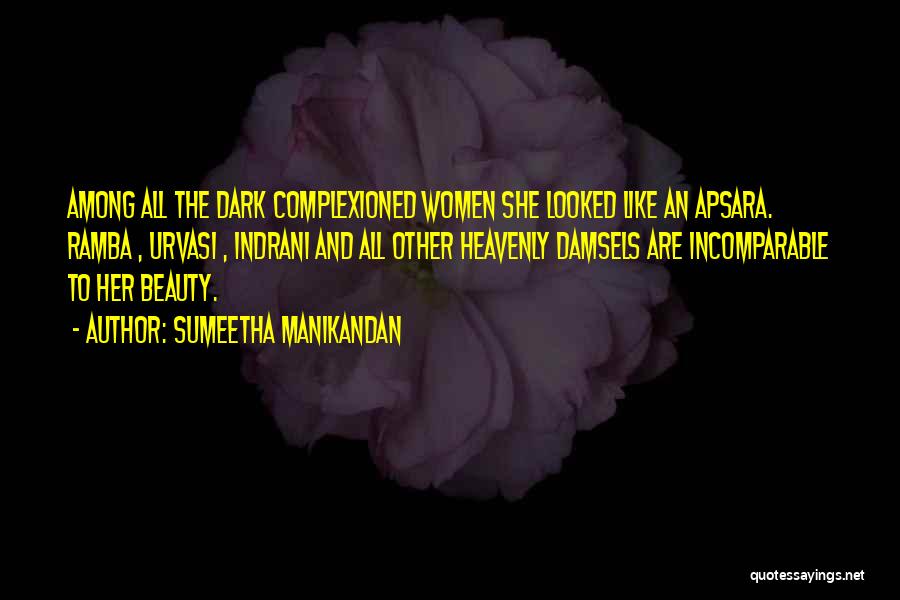 Sumeetha Manikandan Quotes: Among All The Dark Complexioned Women She Looked Like An Apsara. Ramba , Urvasi , Indrani And All Other Heavenly
