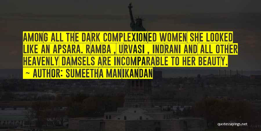 Sumeetha Manikandan Quotes: Among All The Dark Complexioned Women She Looked Like An Apsara. Ramba , Urvasi , Indrani And All Other Heavenly