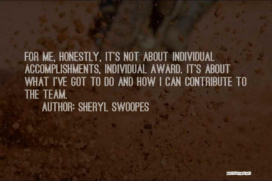 Sheryl Swoopes Quotes: For Me, Honestly, It's Not About Individual Accomplishments, Individual Award. It's About What I've Got To Do And How I