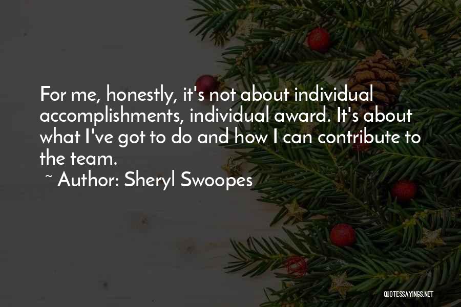 Sheryl Swoopes Quotes: For Me, Honestly, It's Not About Individual Accomplishments, Individual Award. It's About What I've Got To Do And How I