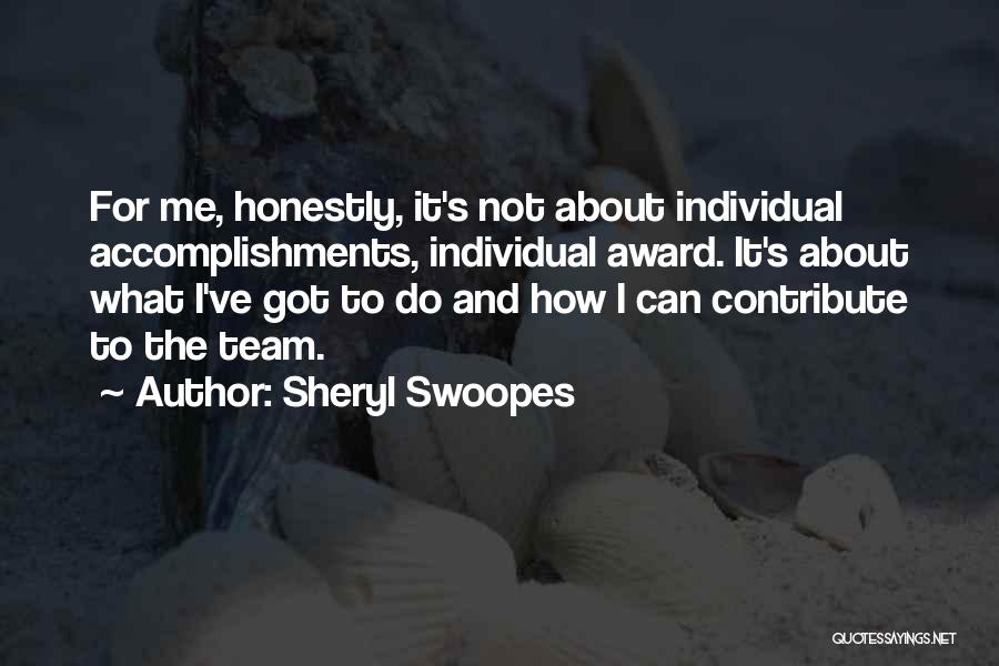 Sheryl Swoopes Quotes: For Me, Honestly, It's Not About Individual Accomplishments, Individual Award. It's About What I've Got To Do And How I