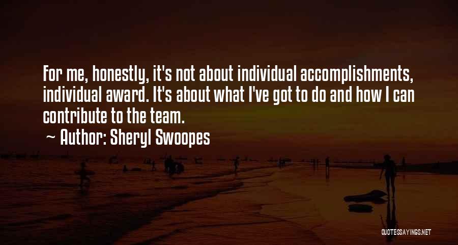 Sheryl Swoopes Quotes: For Me, Honestly, It's Not About Individual Accomplishments, Individual Award. It's About What I've Got To Do And How I
