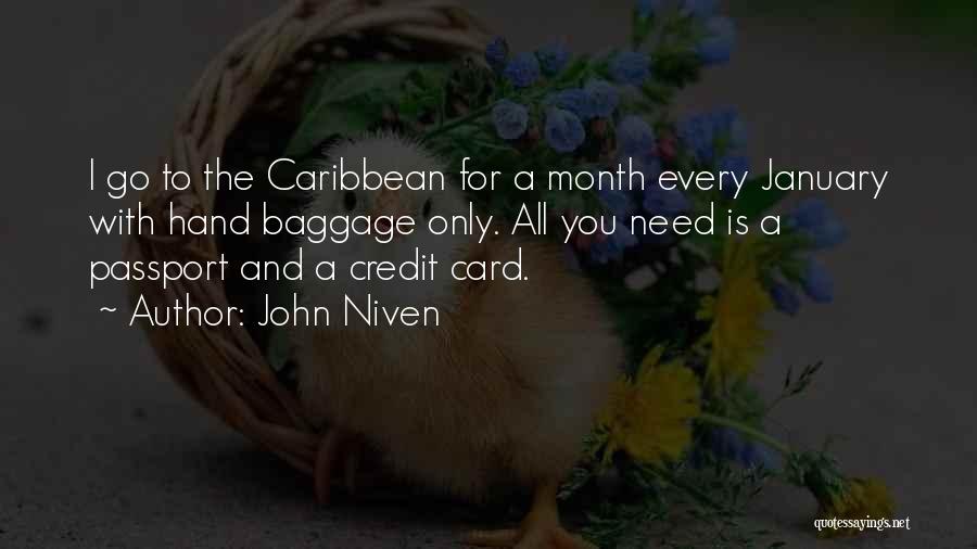 John Niven Quotes: I Go To The Caribbean For A Month Every January With Hand Baggage Only. All You Need Is A Passport