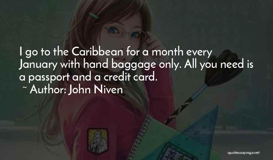John Niven Quotes: I Go To The Caribbean For A Month Every January With Hand Baggage Only. All You Need Is A Passport