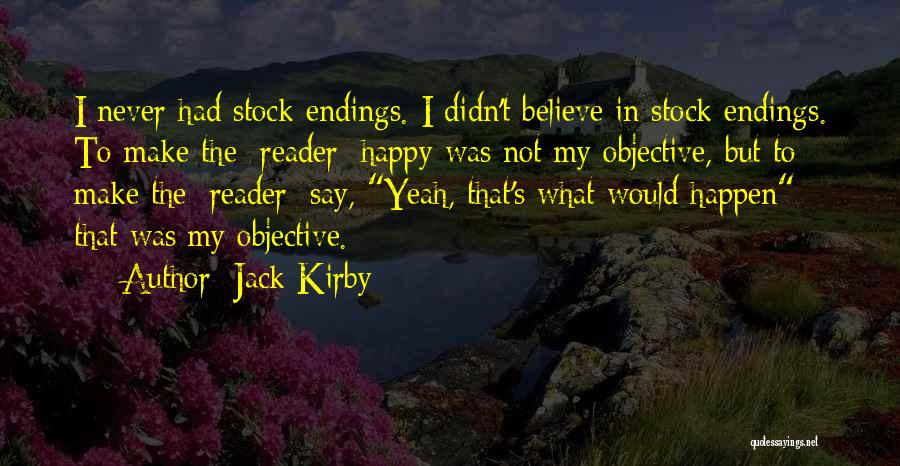 Jack Kirby Quotes: I Never Had Stock Endings. I Didn't Believe In Stock Endings. To Make The [reader] Happy Was Not My Objective,