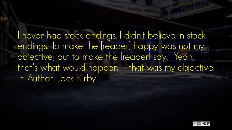 Jack Kirby Quotes: I Never Had Stock Endings. I Didn't Believe In Stock Endings. To Make The [reader] Happy Was Not My Objective,