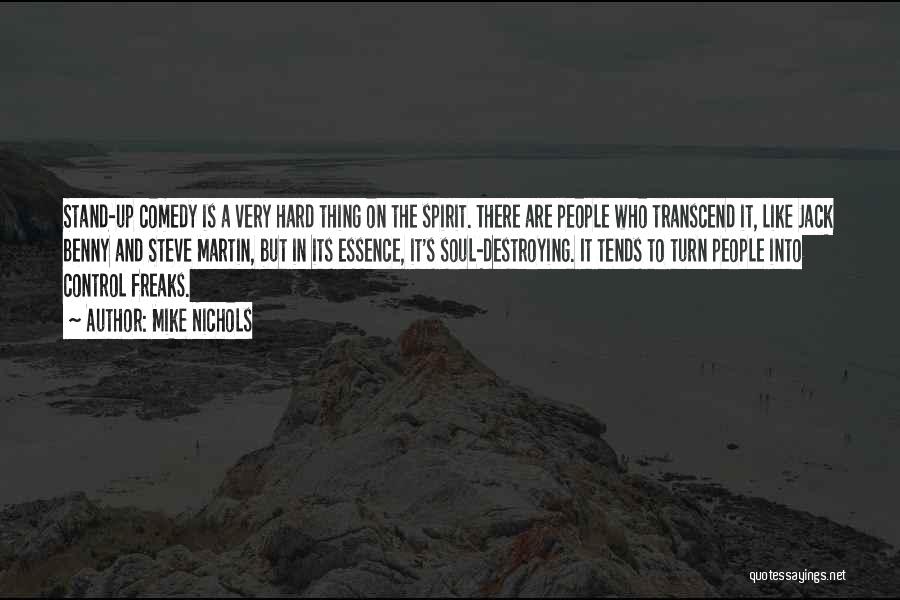 Mike Nichols Quotes: Stand-up Comedy Is A Very Hard Thing On The Spirit. There Are People Who Transcend It, Like Jack Benny And