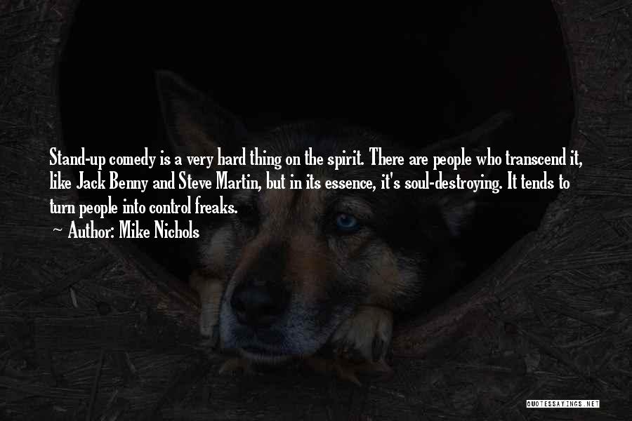 Mike Nichols Quotes: Stand-up Comedy Is A Very Hard Thing On The Spirit. There Are People Who Transcend It, Like Jack Benny And