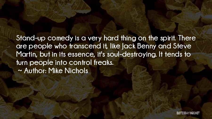 Mike Nichols Quotes: Stand-up Comedy Is A Very Hard Thing On The Spirit. There Are People Who Transcend It, Like Jack Benny And