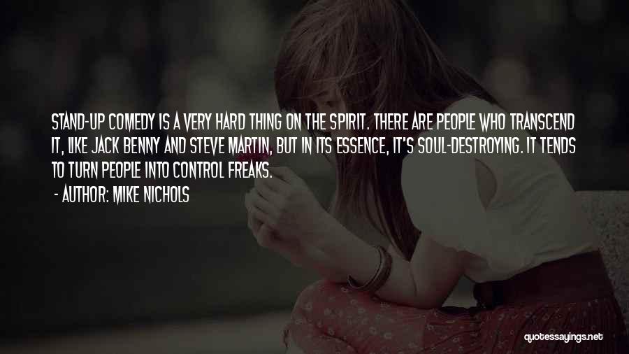 Mike Nichols Quotes: Stand-up Comedy Is A Very Hard Thing On The Spirit. There Are People Who Transcend It, Like Jack Benny And