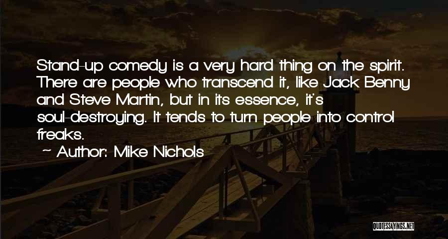 Mike Nichols Quotes: Stand-up Comedy Is A Very Hard Thing On The Spirit. There Are People Who Transcend It, Like Jack Benny And