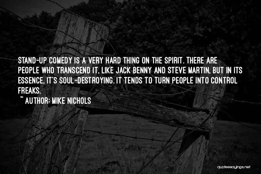 Mike Nichols Quotes: Stand-up Comedy Is A Very Hard Thing On The Spirit. There Are People Who Transcend It, Like Jack Benny And