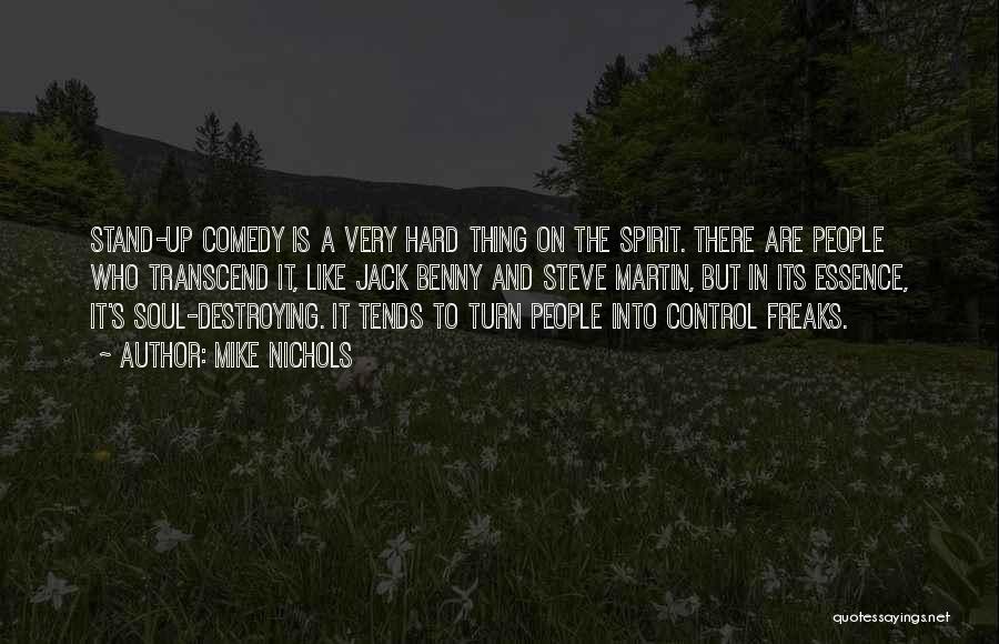 Mike Nichols Quotes: Stand-up Comedy Is A Very Hard Thing On The Spirit. There Are People Who Transcend It, Like Jack Benny And