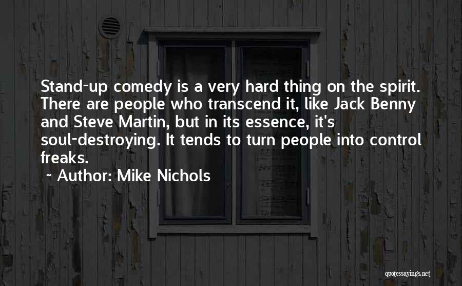 Mike Nichols Quotes: Stand-up Comedy Is A Very Hard Thing On The Spirit. There Are People Who Transcend It, Like Jack Benny And