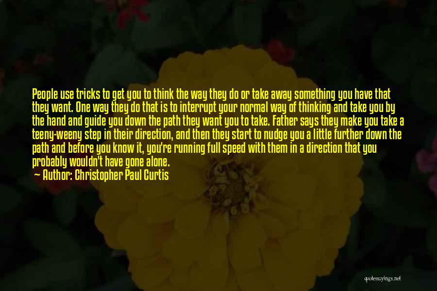 Christopher Paul Curtis Quotes: People Use Tricks To Get You To Think The Way They Do Or Take Away Something You Have That They