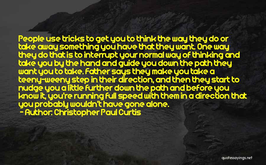 Christopher Paul Curtis Quotes: People Use Tricks To Get You To Think The Way They Do Or Take Away Something You Have That They