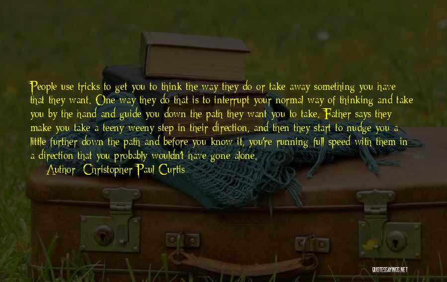 Christopher Paul Curtis Quotes: People Use Tricks To Get You To Think The Way They Do Or Take Away Something You Have That They