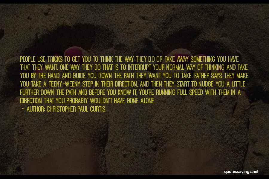 Christopher Paul Curtis Quotes: People Use Tricks To Get You To Think The Way They Do Or Take Away Something You Have That They