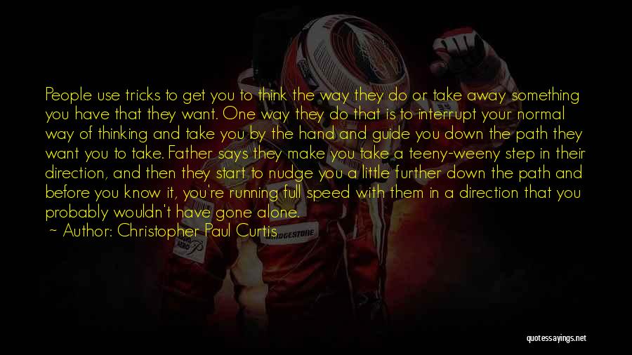 Christopher Paul Curtis Quotes: People Use Tricks To Get You To Think The Way They Do Or Take Away Something You Have That They