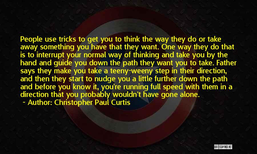 Christopher Paul Curtis Quotes: People Use Tricks To Get You To Think The Way They Do Or Take Away Something You Have That They