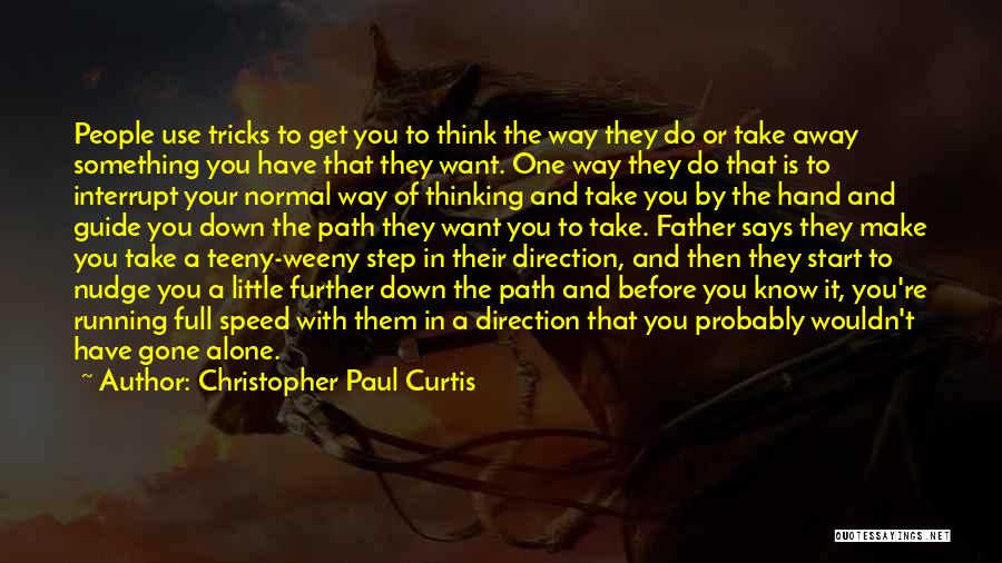 Christopher Paul Curtis Quotes: People Use Tricks To Get You To Think The Way They Do Or Take Away Something You Have That They