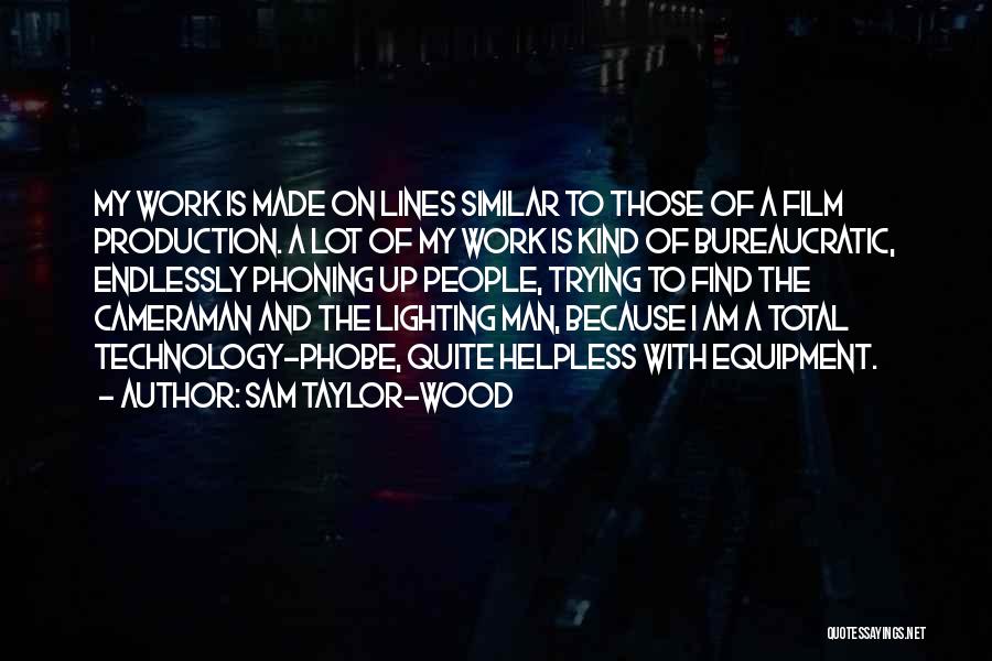 Sam Taylor-Wood Quotes: My Work Is Made On Lines Similar To Those Of A Film Production. A Lot Of My Work Is Kind