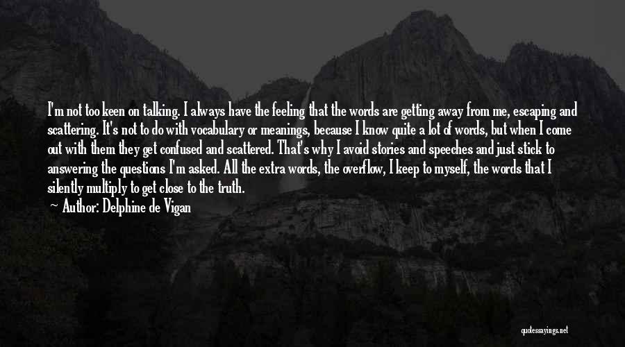 Delphine De Vigan Quotes: I'm Not Too Keen On Talking. I Always Have The Feeling That The Words Are Getting Away From Me, Escaping