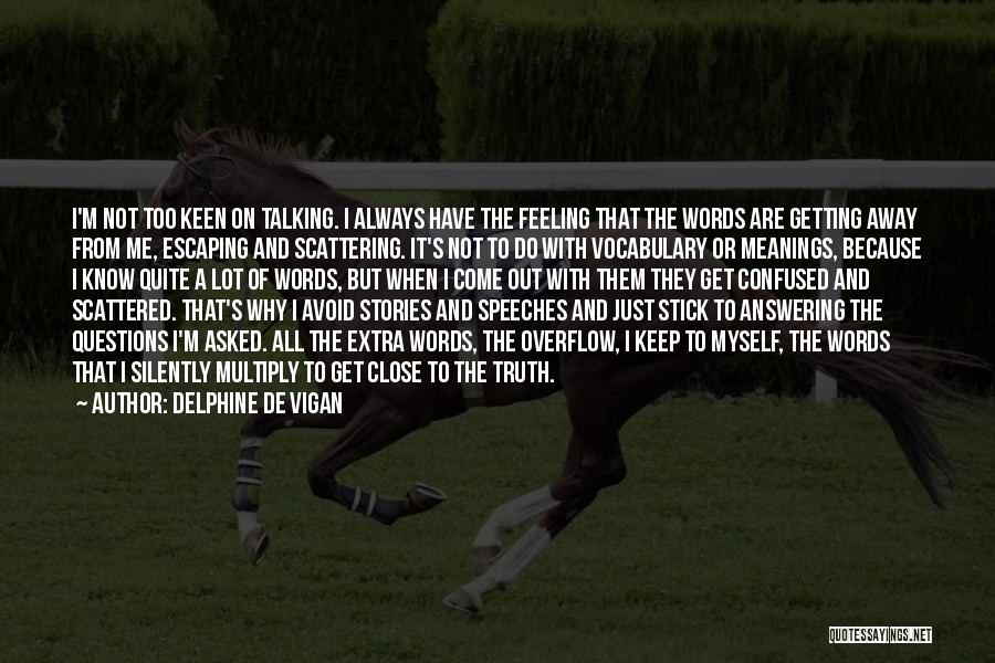 Delphine De Vigan Quotes: I'm Not Too Keen On Talking. I Always Have The Feeling That The Words Are Getting Away From Me, Escaping