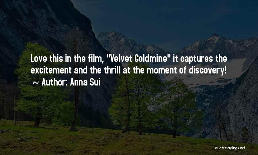 Anna Sui Quotes: Love This In The Film, Velvet Goldmine It Captures The Excitement And The Thrill At The Moment Of Discovery!