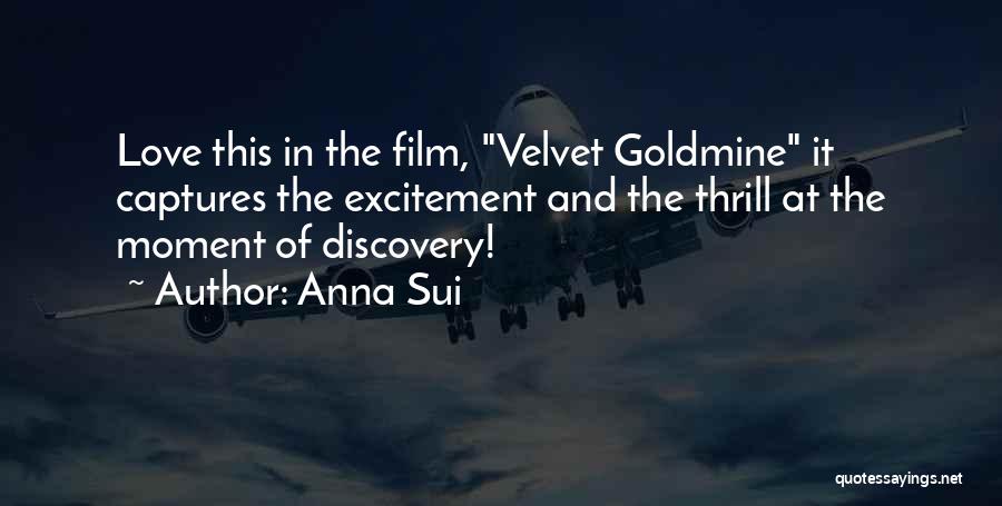 Anna Sui Quotes: Love This In The Film, Velvet Goldmine It Captures The Excitement And The Thrill At The Moment Of Discovery!